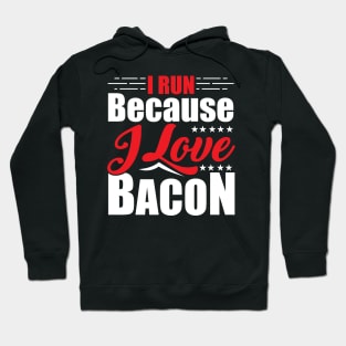 I Run Because I Love Bacon for Runners Hoodie